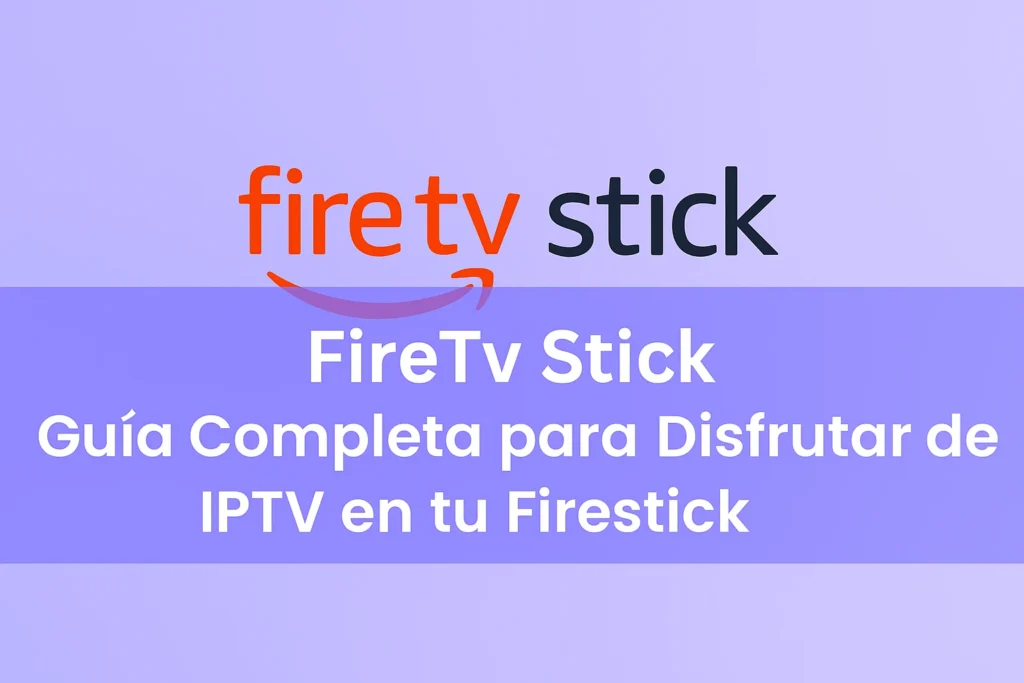 Disfrutar IPTV en Firestick guía completa