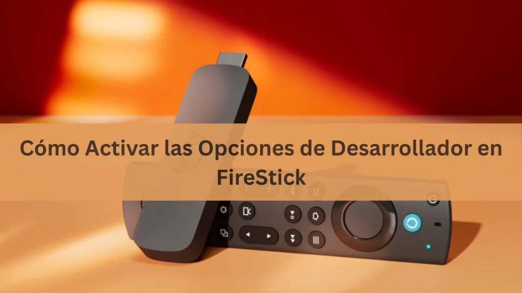 Activar opciones desarrollador FireStick