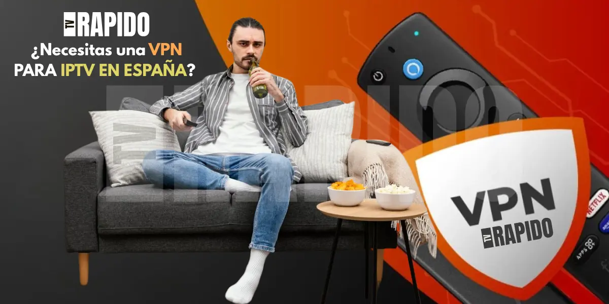 ¿Necesitas una VPN para IPTV en España? Guía Completa 2025