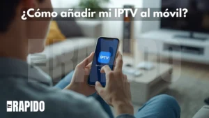 ¿Cómo añadir mi IPTV al móvil?