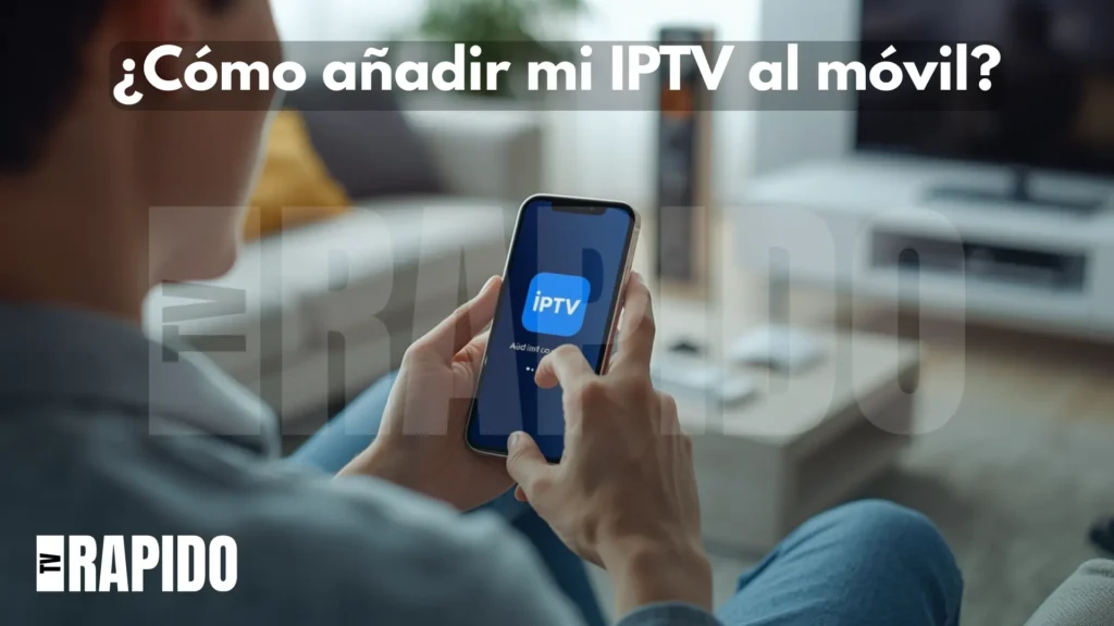 ¿Cómo añadir mi IPTV al móvil?