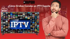 ¿Cómo Grabar Canales en IPTV España en 2026?
